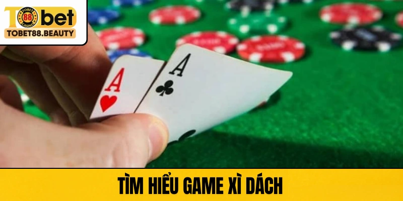 Tìm hiểu game Xì Dách